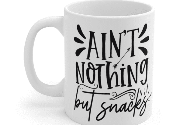 Ain’t Nothing But Snacks – White 11oz Ceramic Coffee Mug