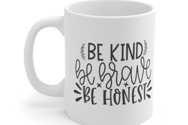 Be Kind Be Brave Be Honest – White 11oz Ceramic Coffee Mug