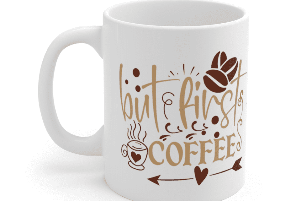 But First Coffee – White 11oz Ceramic Coffee Mug (2)
