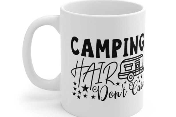 Camping Hair Don’t Care – White 11oz Ceramic Coffee Mug