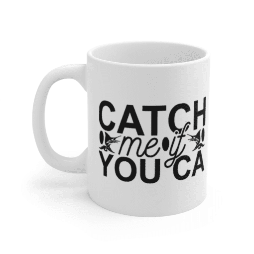 Catch Me If You Can – White 11oz Ceramic Coffee Mug