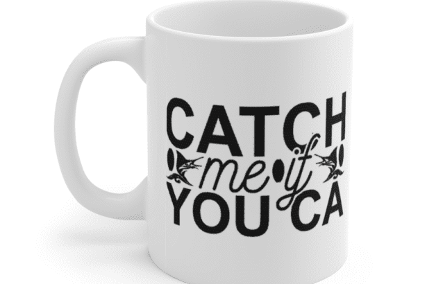 Catch Me If You Can – White 11oz Ceramic Coffee Mug