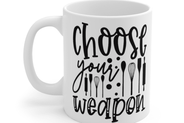 Choose Your Weapon – White 11oz Ceramic Coffee Mug