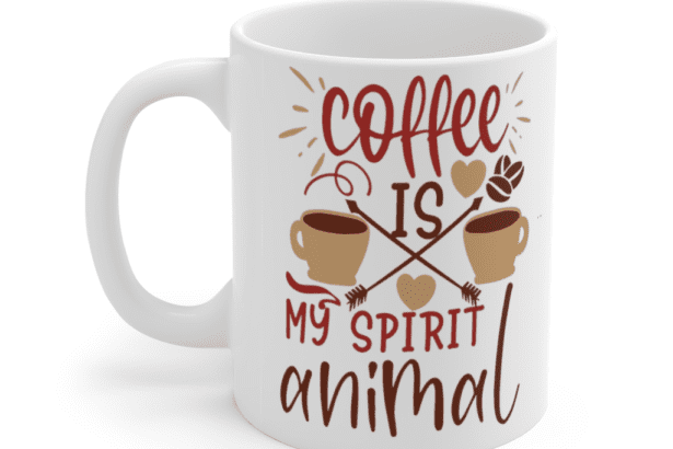Coffee is my Spirit Animal – White 11oz Ceramic Coffee Mug