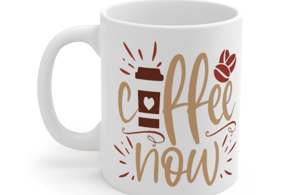 Coffee Now – White 11oz Ceramic Coffee Mug