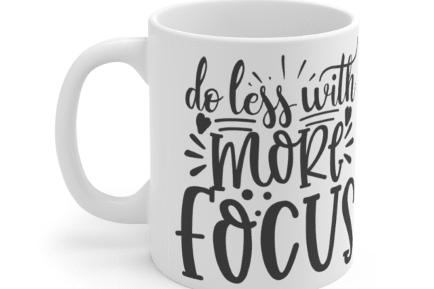 Do Less with More Focus – White 11oz Ceramic Coffee Mug