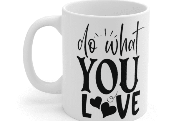 Do What You Love – White 11oz Ceramic Coffee Mug