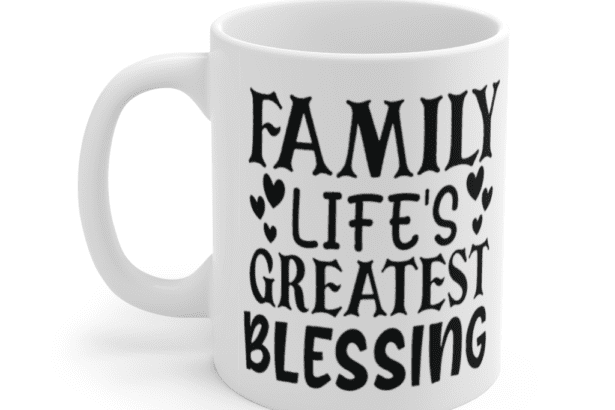Family Life’s Greatest Blessing – White 11oz Ceramic Coffee Mug