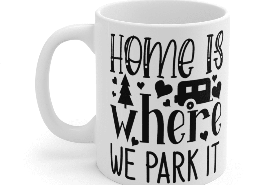 Home is where We Park It – White 11oz Ceramic Coffee Mug