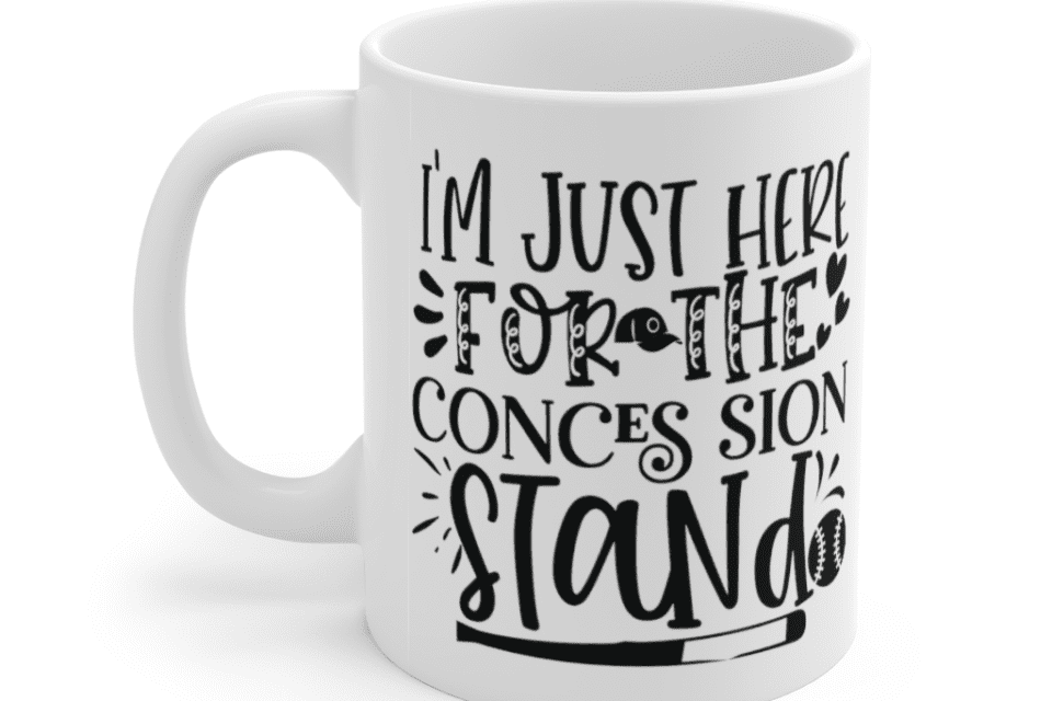 I’m Just Here for the Conces Sion Stand – White 11oz Ceramic Coffee Mug