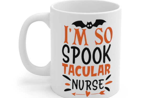 I’m So Spooktacular Nurse – White 11oz Ceramic Coffee Mug