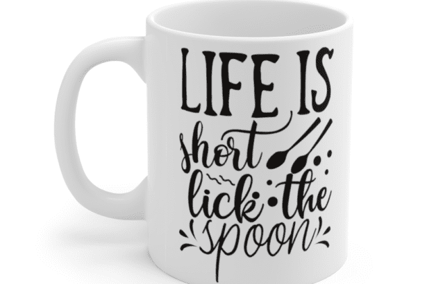 Life is Short Lick the Spoon – White 11oz Ceramic Coffee Mug