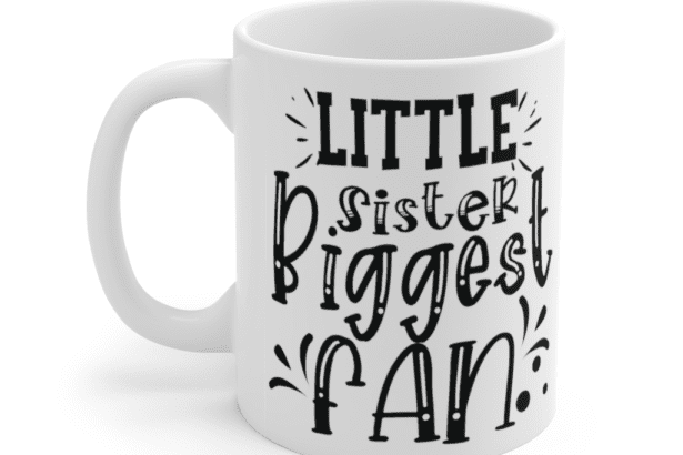 Little Sister Biggest Fan – White 11oz Ceramic Coffee Mug