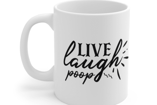 Live Laugh Poop – White 11oz Ceramic Coffee Mug