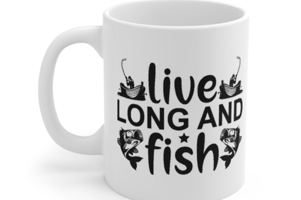 Live Long and Fish – White 11oz Ceramic Coffee Mug