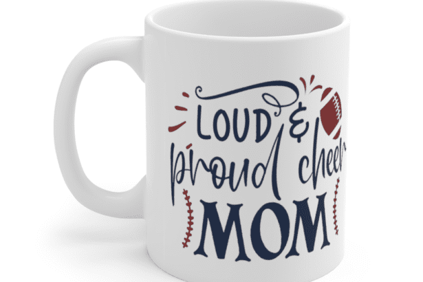Loud & Proud Cheer Mom – White 11oz Ceramic Coffee Mug