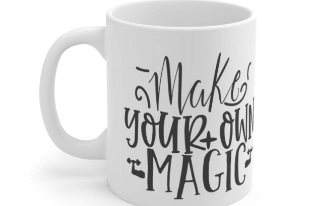 Make Your Own Magic – White 11oz Ceramic Coffee Mug