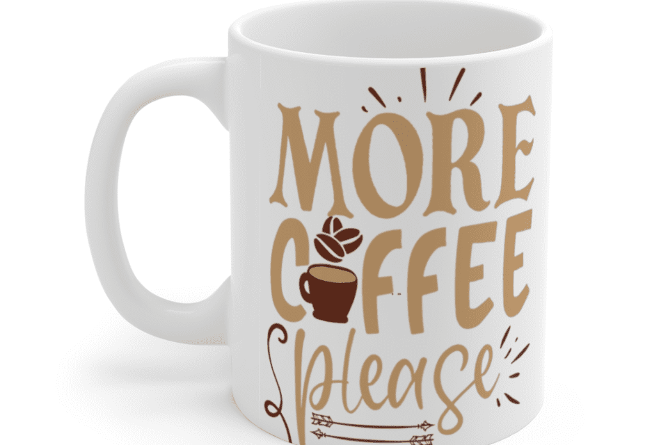 More Coffee Please – White 11oz Ceramic Coffee Mug