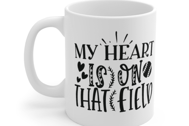 My Heart is on That Field – White 11oz Ceramic Coffee Mug