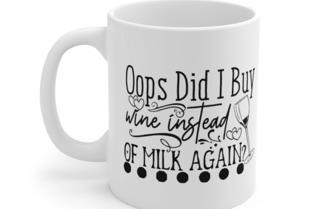 Oops Did I Buy Wine Instead of Milk Again? – White 11oz Ceramic Coffee Mug