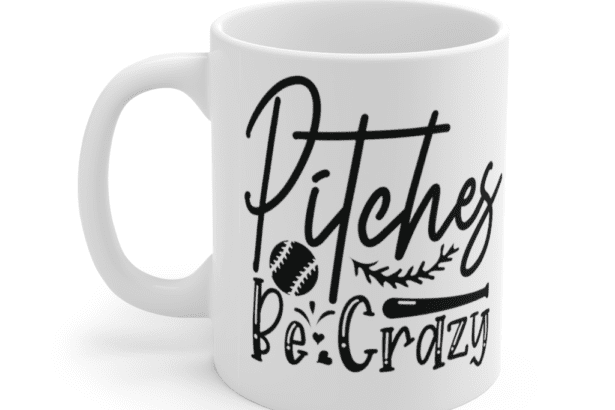 Pitches Be Crazy – White 11oz Ceramic Coffee Mug (2)