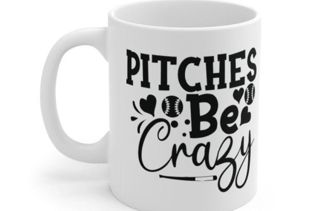 Pitches Be Crazy – White 11oz Ceramic Coffee Mug