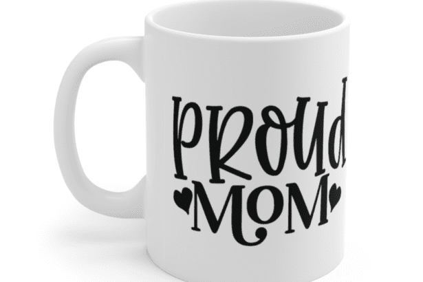 Proud Mom – White 11oz Ceramic Coffee Mug