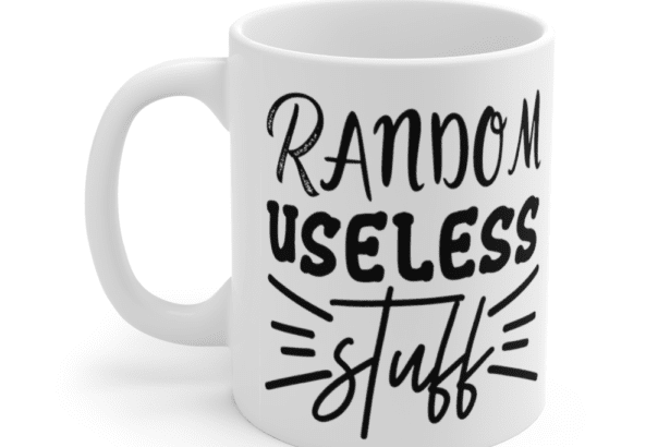 Random Useless Stuff – White 11oz Ceramic Coffee Mug