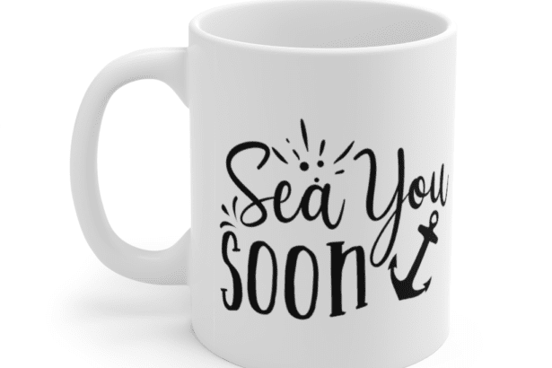 Sea You Soon – White 11oz Ceramic Coffee Mug