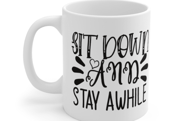 Sit Down and Stay Awhile – White 11oz Ceramic Coffee Mug