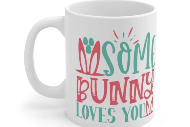 Some Bunny Loves You – White 11oz Ceramic Coffee Mug