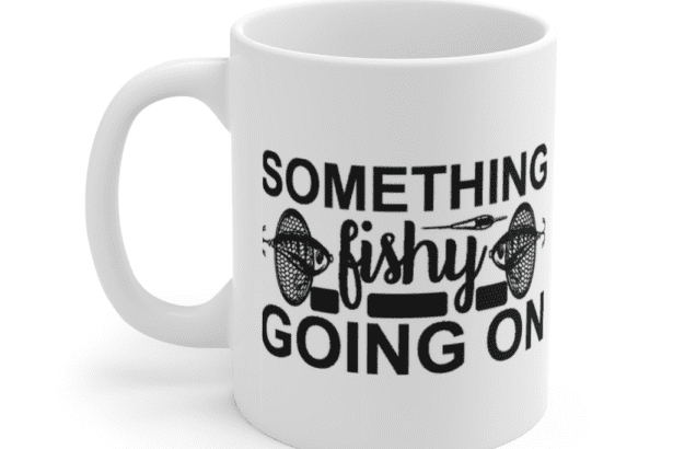 Something Fishy Going On – White 11oz Ceramic Coffee Mug