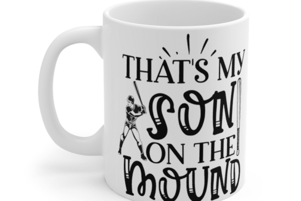 That’s my Son on the Mound – White 11oz Ceramic Coffee Mug