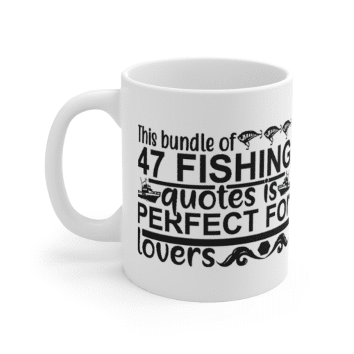 This Bundle of 47 Fishing Quotes is Perfect for Lovers – White 11oz Ceramic Coffee Mug