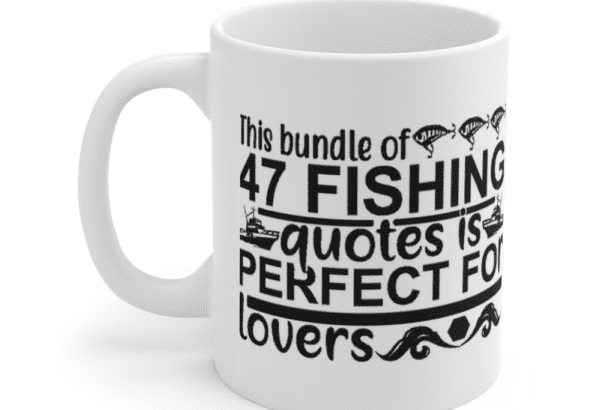 This Bundle of 47 Fishing Quotes is Perfect for Lovers – White 11oz Ceramic Coffee Mug