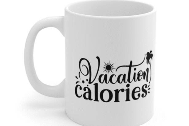 Vacation Calories – White 11oz Ceramic Coffee Mug