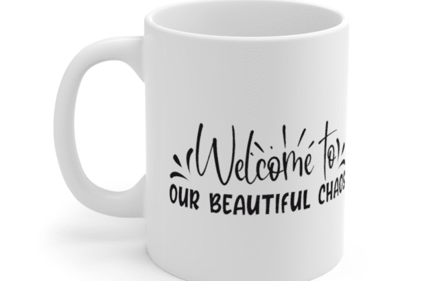 Welcome to Our Beautiful Chaos – White 11oz Ceramic Coffee Mug