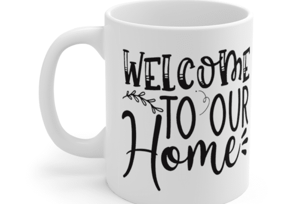 Welcome to Our Home – White 11oz Ceramic Coffee Mug (2)