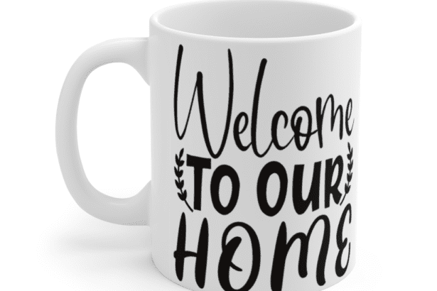 Welcome to Our Home – White 11oz Ceramic Coffee Mug (3)