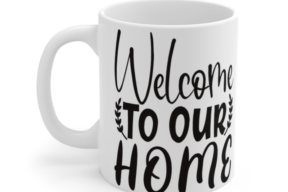 Welcome to Our Home – White 11oz Ceramic Coffee Mug (3)