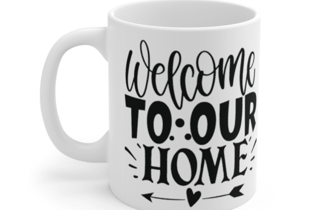 Welcome to Our Home – White 11oz Ceramic Coffee Mug (4)