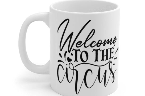 Welcome to the Circus – White 11oz Ceramic Coffee Mug