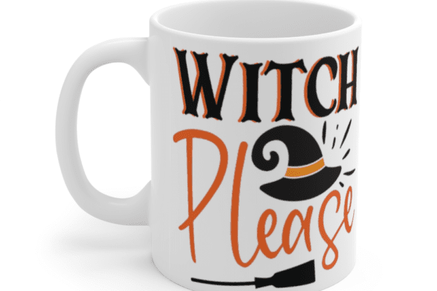 Witch Please – White 11oz Ceramic Coffee Mug