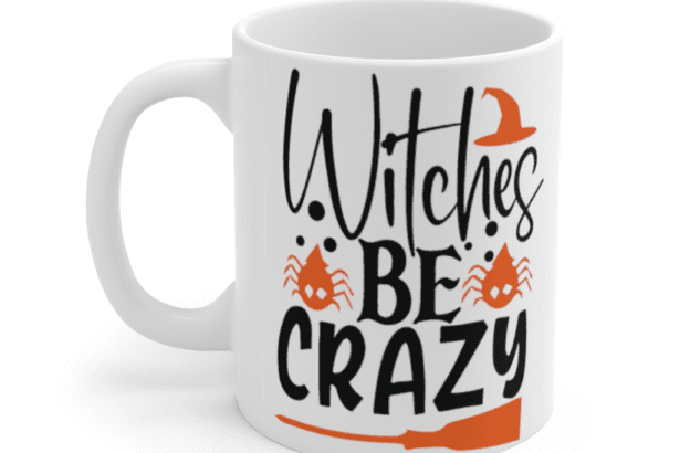 Witches Be Crazy – White 11oz Ceramic Coffee Mug