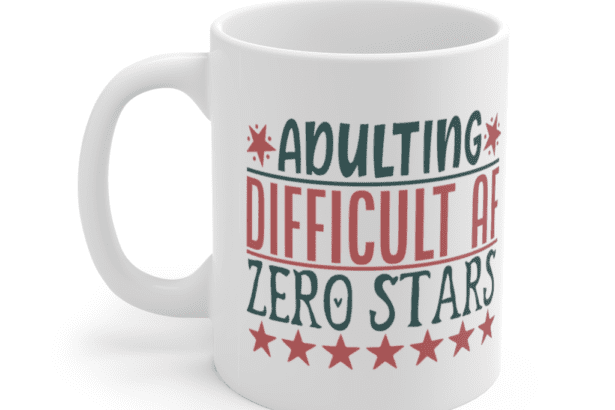 Adulting Difficult AF Zero Stars – White 11oz Ceramic Coffee Mug (2)