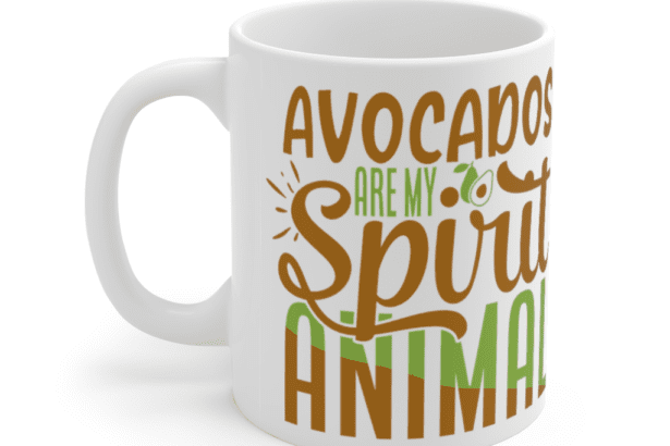 Avocados are my Spirit Animal – White 11oz Ceramic Coffee Mug