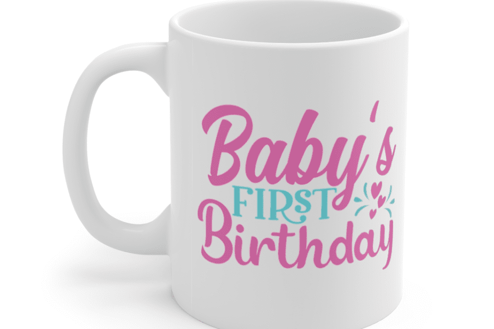 Baby’s First Birthday – White 11oz Ceramic Coffee Mug