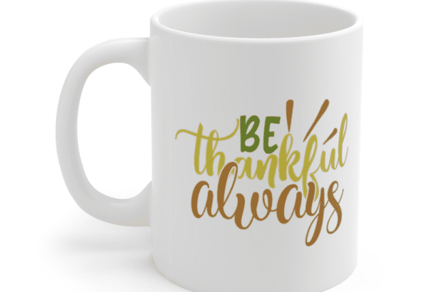 Be Thankful Always – White 11oz Ceramic Coffee Mug
