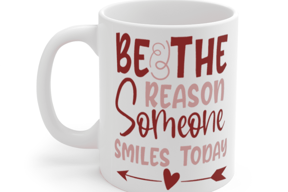 Be the Reason Someone Smiles Today – White 11oz Ceramic Coffee Mug