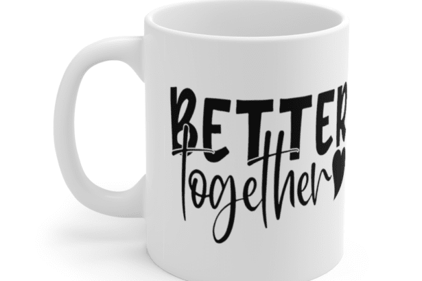 Better Together – White 11oz Ceramic Coffee Mug